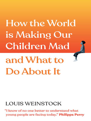 cover image of How the World is Making Our Children Mad and What to Do About It